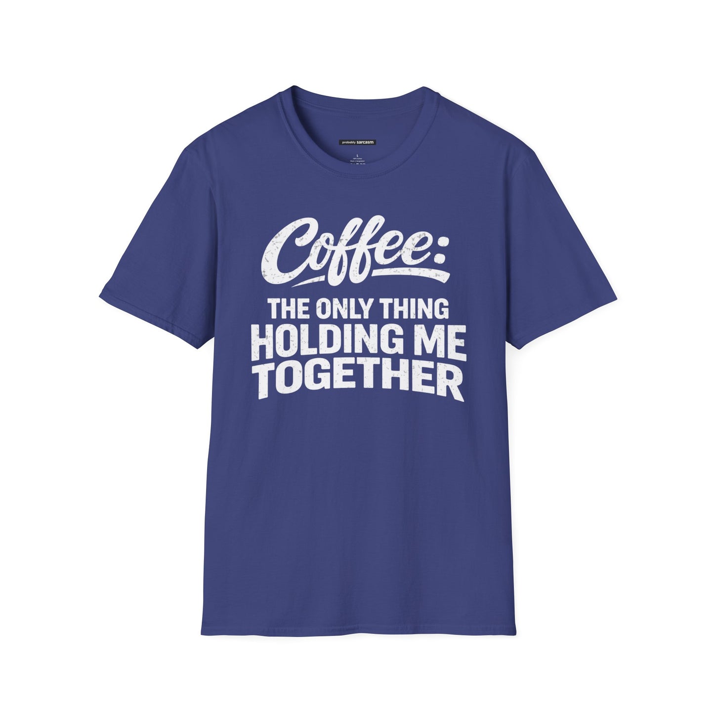 COFFEE: THE ONLY THING HOLDING ME TOGETHER