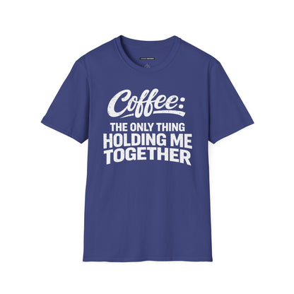 COFFEE: THE ONLY THING HOLDING ME TOGETHER
