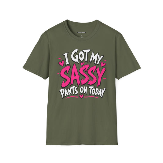 I GOT MY SASSY PANTS ON TODAY
