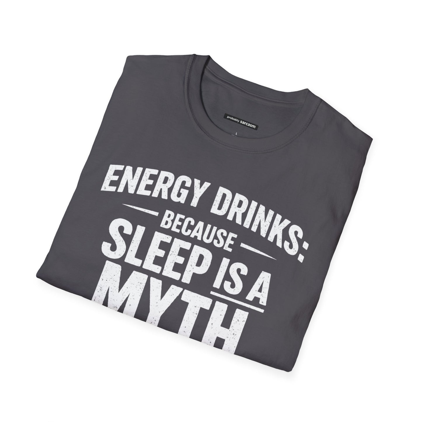 ENERGY DRINKS BECAUSE SLEEP IS A MYTH