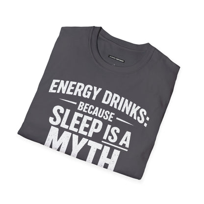 ENERGY DRINKS BECAUSE SLEEP IS A MYTH