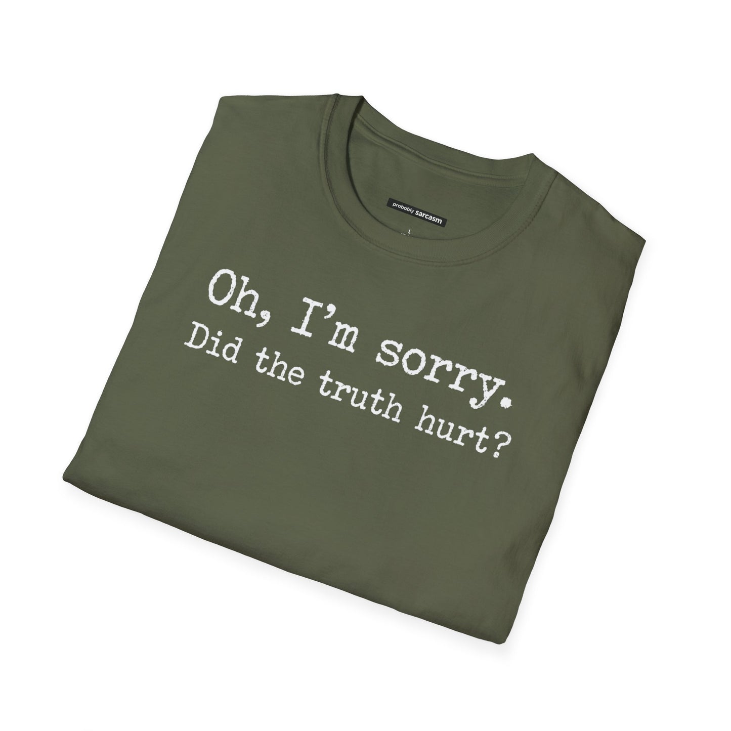 Oh, I'm Sorry Did the Truth Hurt?