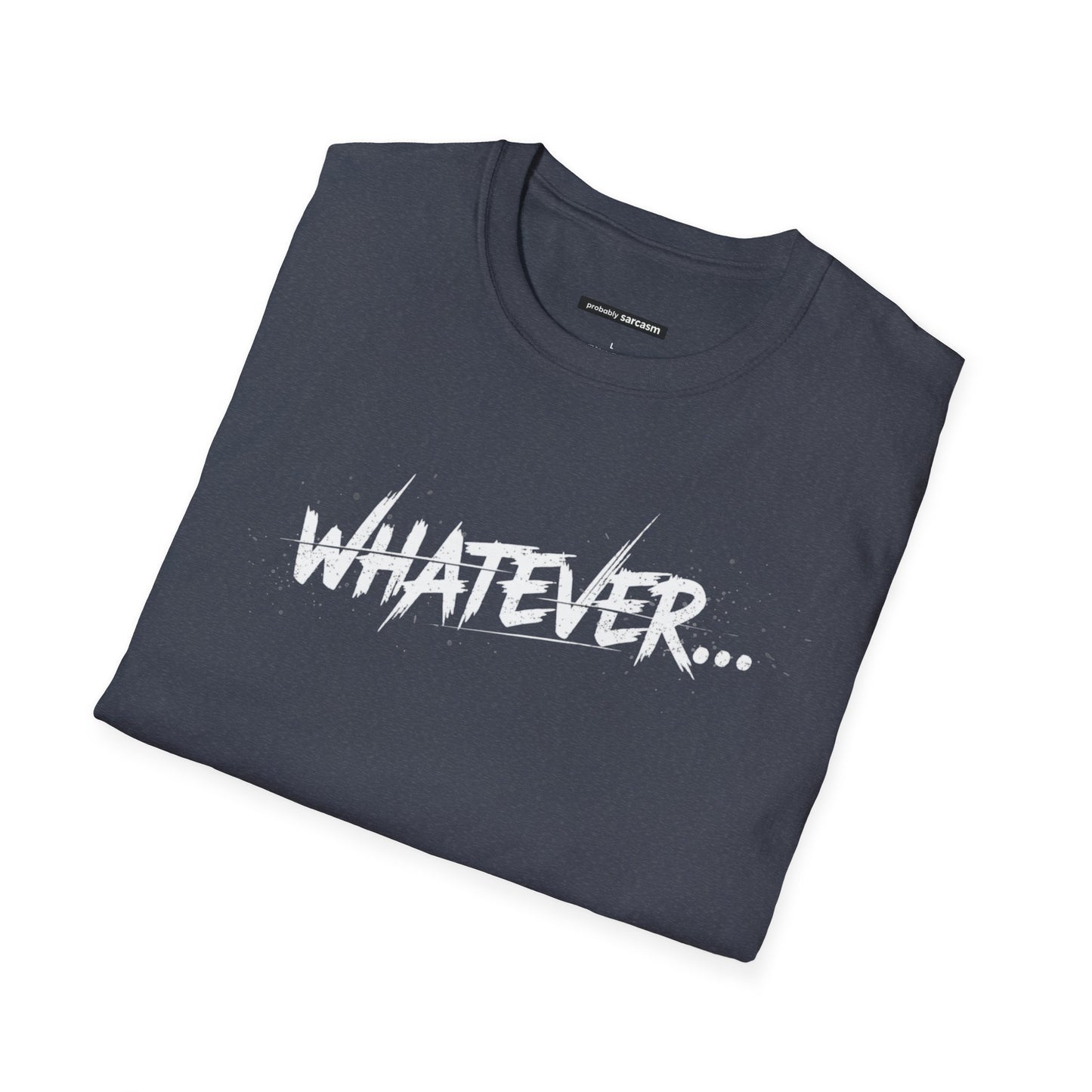 Whatever...