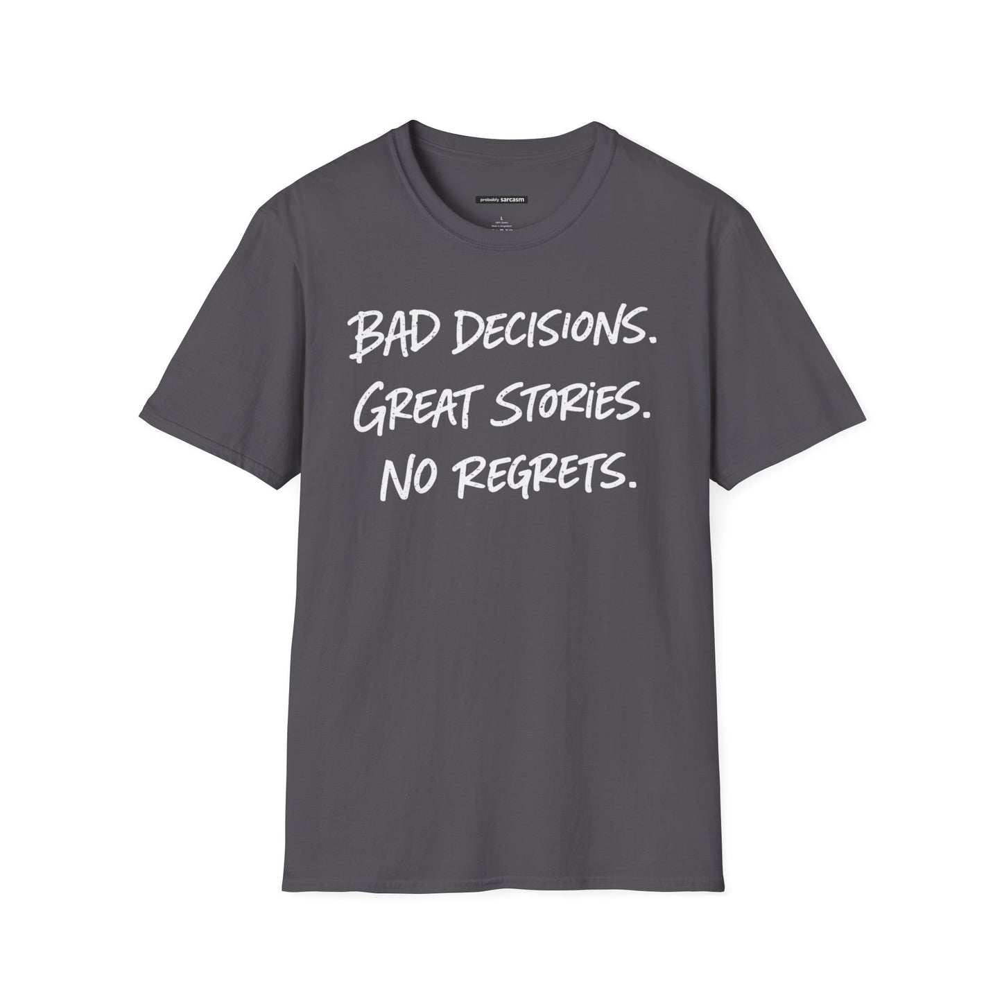 BAD DECISIONS, GREAT STORIES, NO REGRETS