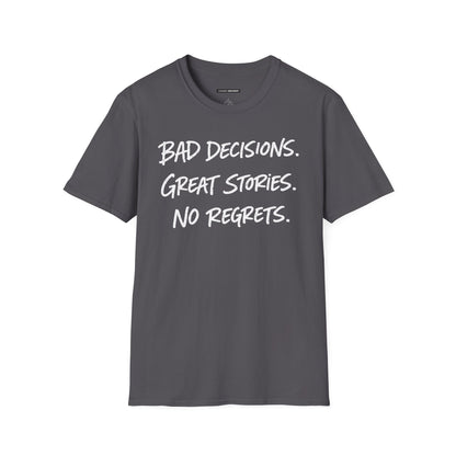 BAD DECISIONS, GREAT STORIES, NO REGRETS