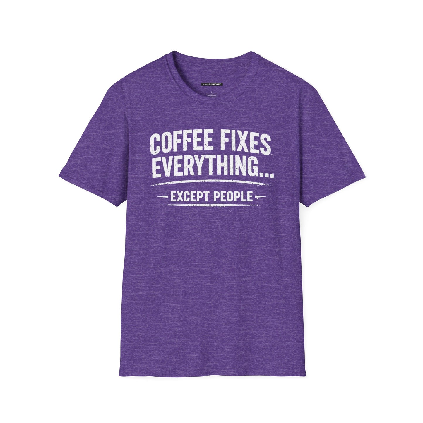 COFFEE FIXES EVERYTHING BUT PEOPLE