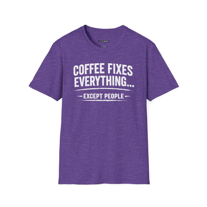 COFFEE FIXES EVERYTHING BUT PEOPLE