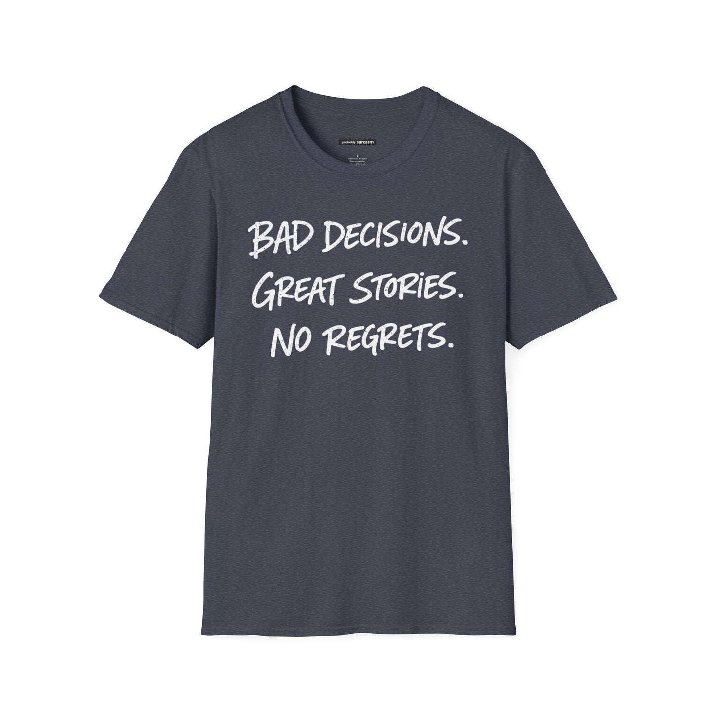 BAD DECISIONS, GREAT STORIES, NO REGRETS