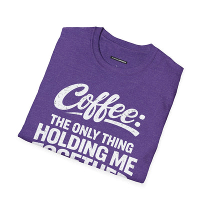 COFFEE: THE ONLY THING HOLDING ME TOGETHER