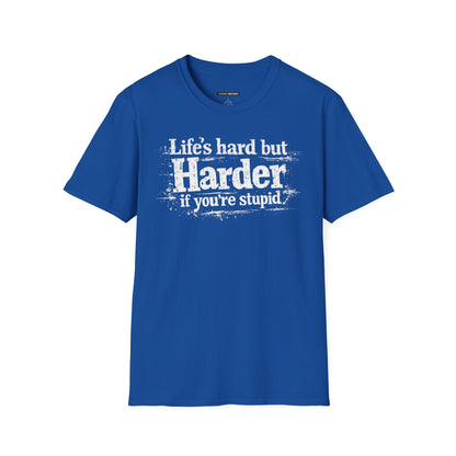Life's Hard but Harder If You're Stupid