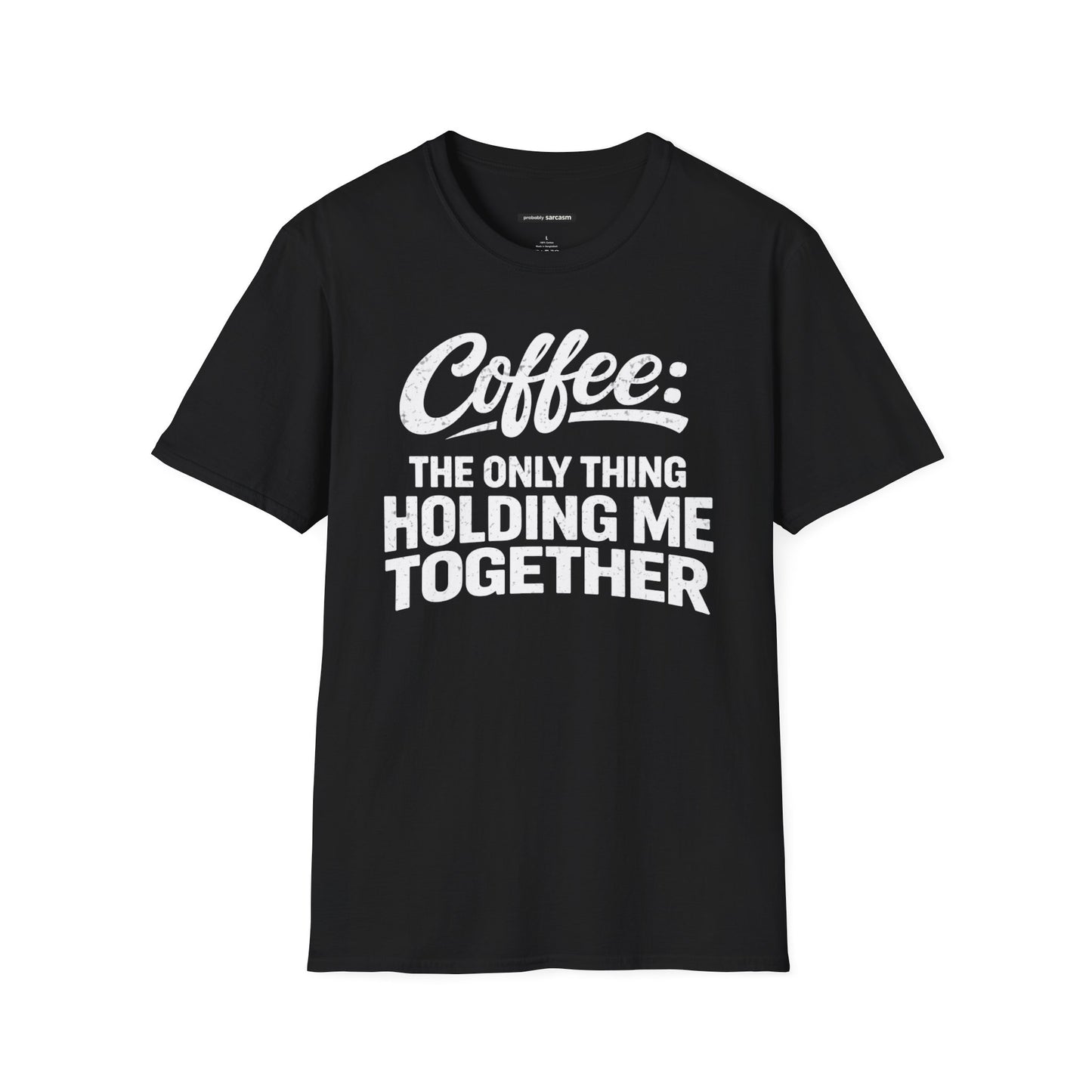 COFFEE: THE ONLY THING HOLDING ME TOGETHER