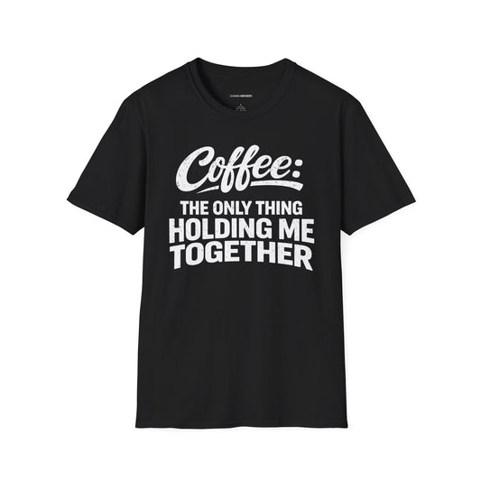COFFEE: THE ONLY THING HOLDING ME TOGETHER