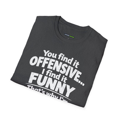You find it offensive. I find it funny. That’s why I’m happier than you.