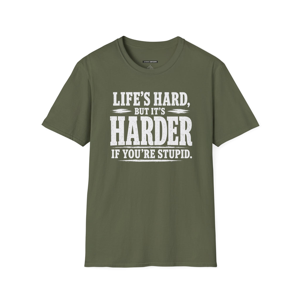 Life's hard but it's harder if you're stupid