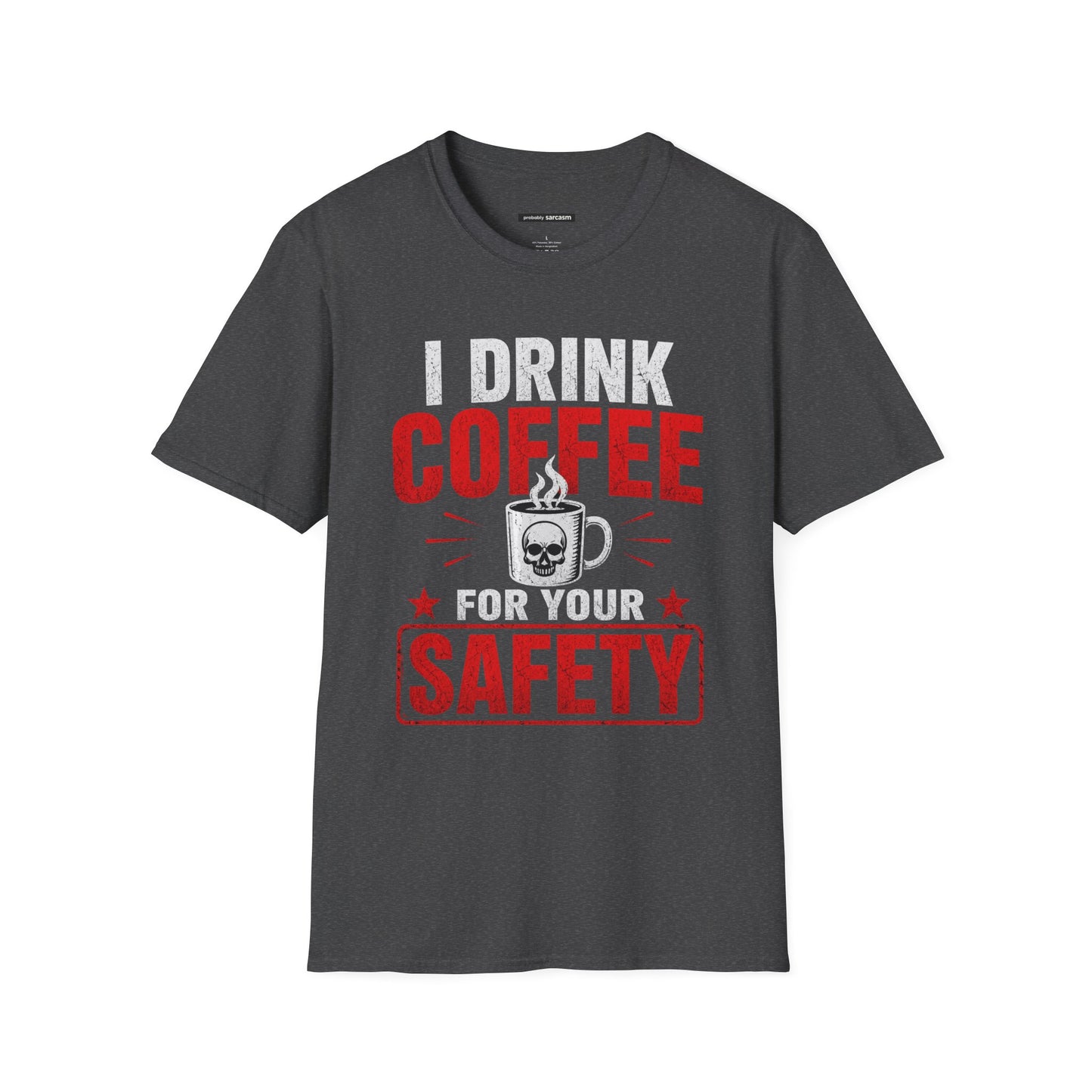I DRINK COFFEE FOR YOUR SAFETY