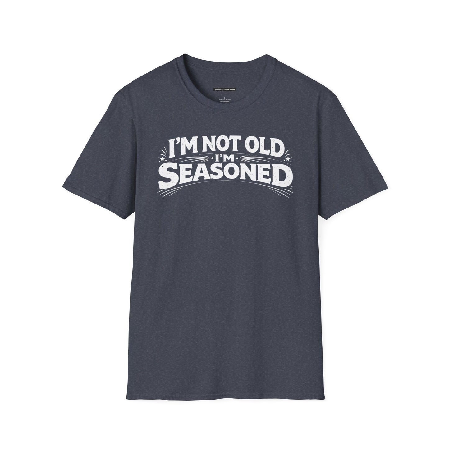 I'm not old I'm Seasoned