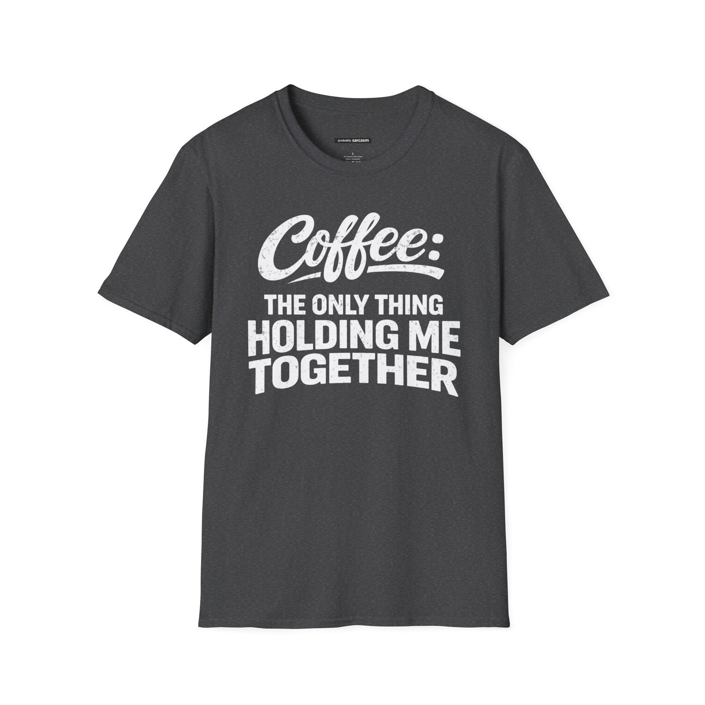 COFFEE: THE ONLY THING HOLDING ME TOGETHER