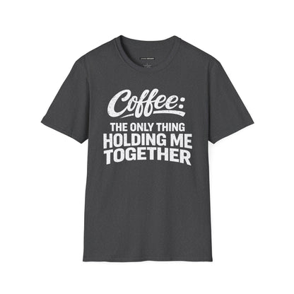 COFFEE: THE ONLY THING HOLDING ME TOGETHER