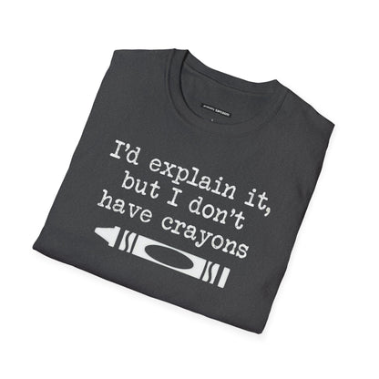 "I'd Explain It To You But I Don't Have Crayons"