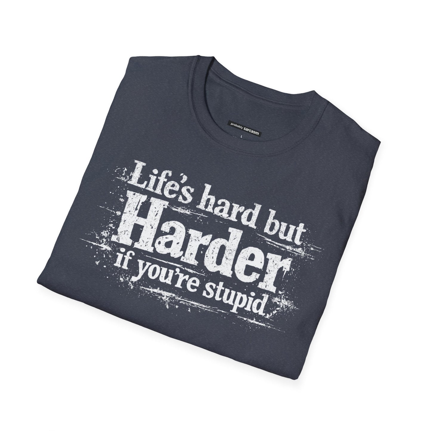 Life's Hard but Harder If You're Stupid