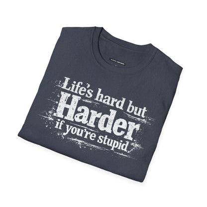 Life's Hard but Harder If You're Stupid