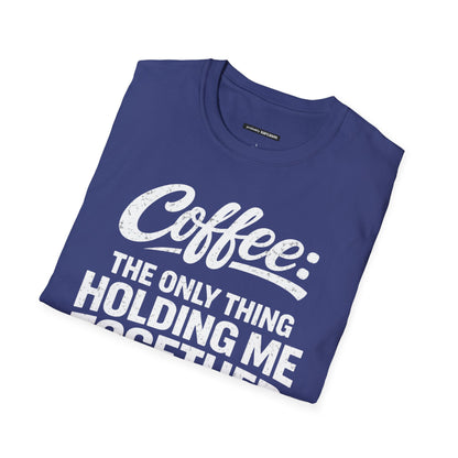 COFFEE: THE ONLY THING HOLDING ME TOGETHER