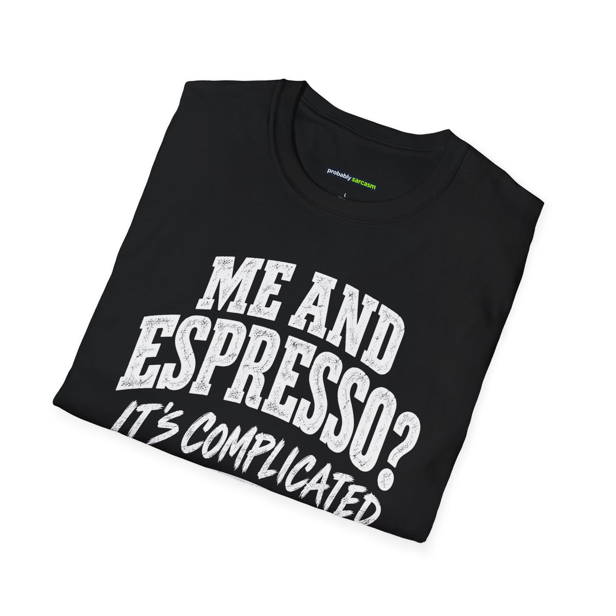 Me and Espresso? It’s Complicated Funny Coffee T-Shirt