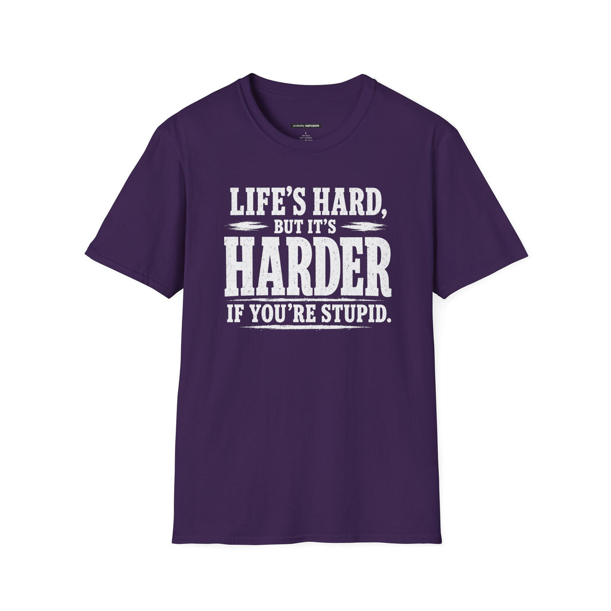 Life's hard but it's harder if you're stupid