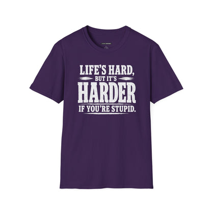 Life's hard but it's harder if you're stupid