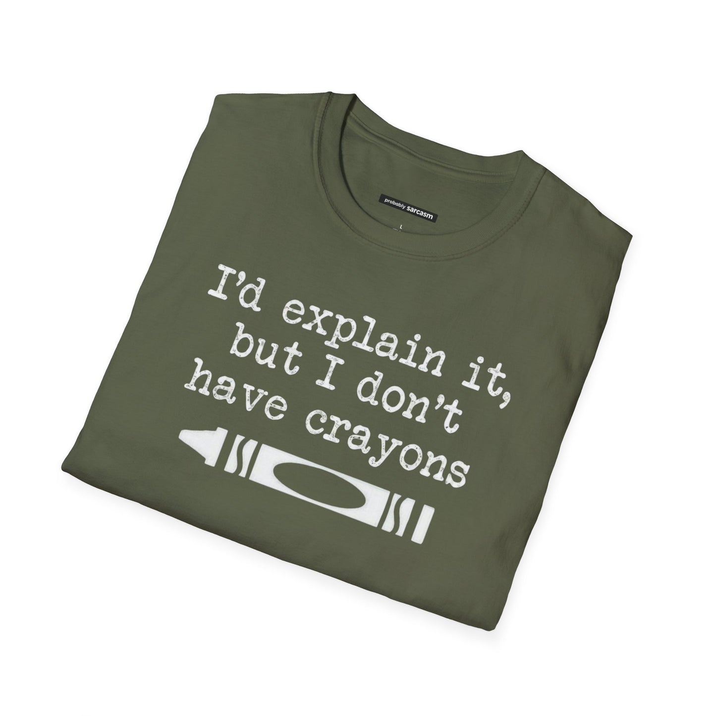 "I'd Explain It To You But I Don't Have Crayons"