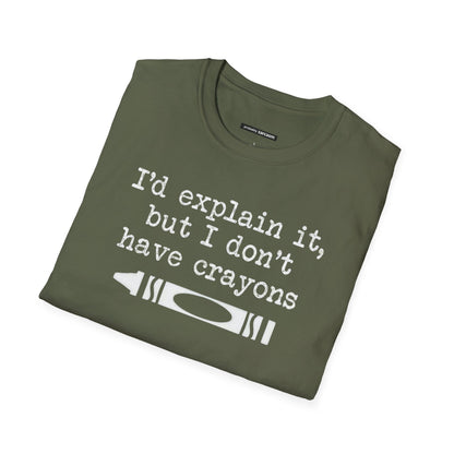 "I'd Explain It To You But I Don't Have Crayons"