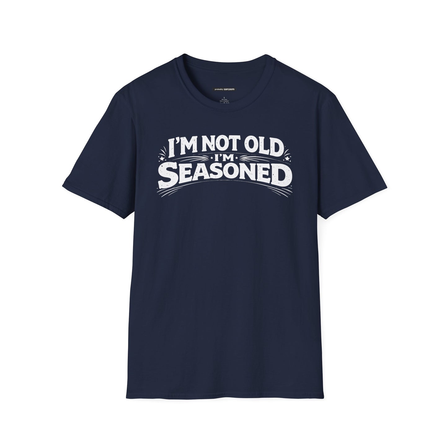 I'm not old I'm Seasoned