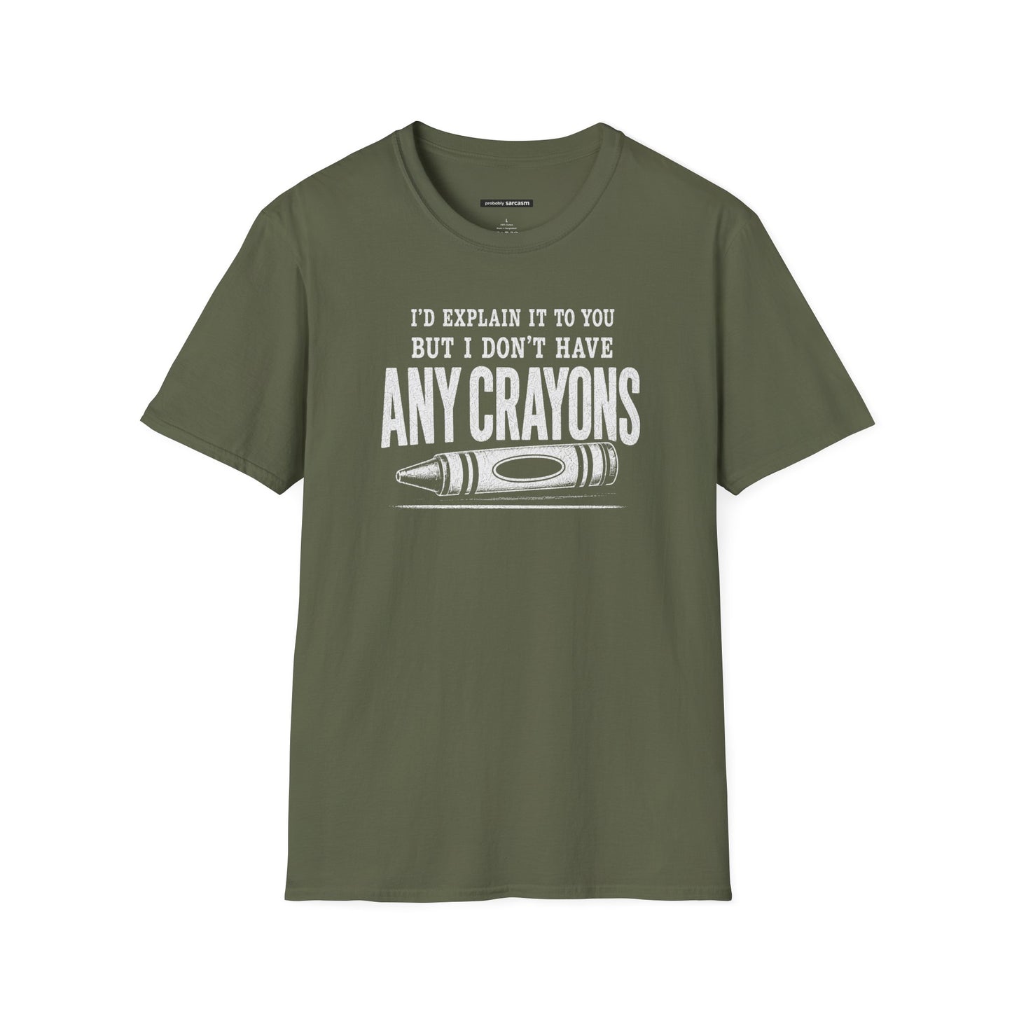 I'D EXPLAIN IT TO YOU BUT I DON'T HAVE ANY CRAYONS