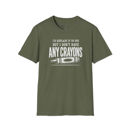 I'D EXPLAIN IT TO YOU BUT I DON'T HAVE ANY CRAYONS