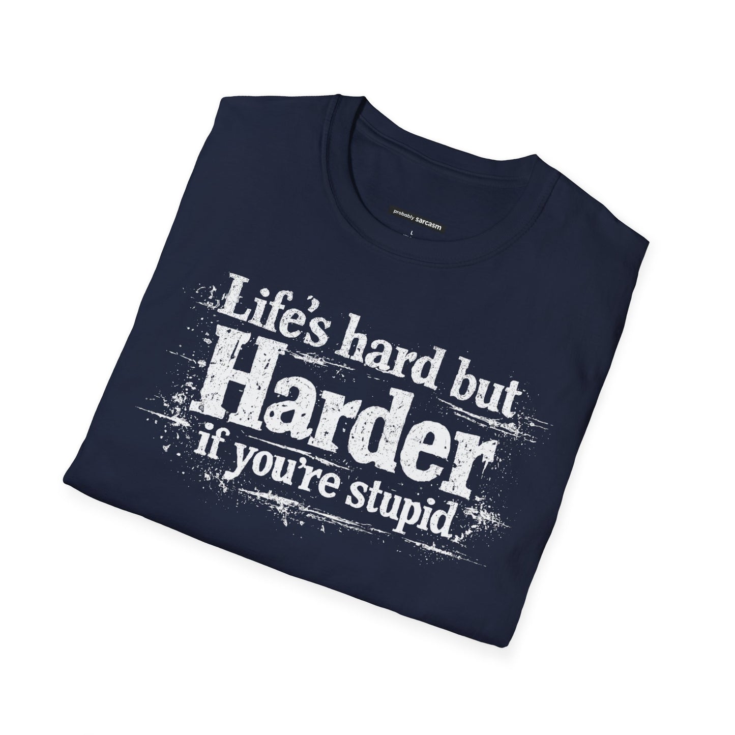 Life's Hard but Harder If You're Stupid