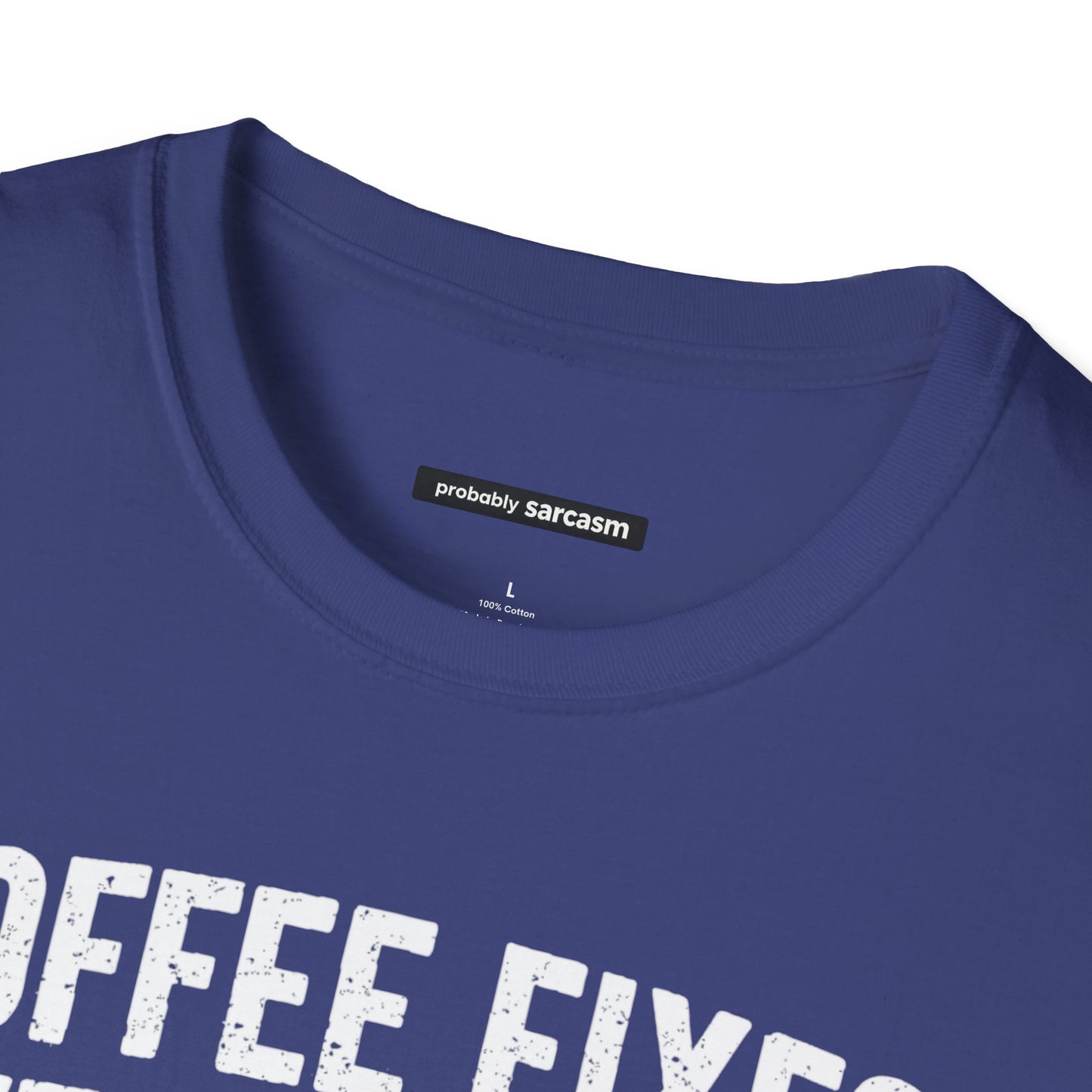 COFFEE FIXES EVERYTHING BUT PEOPLE