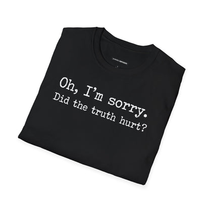 Oh, I'm Sorry Did the Truth Hurt?