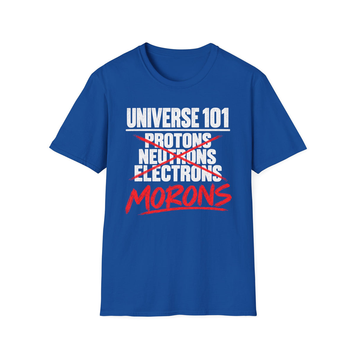Universe 101 Protons Neutrons Electrons Morons Funny Science T-Shirt