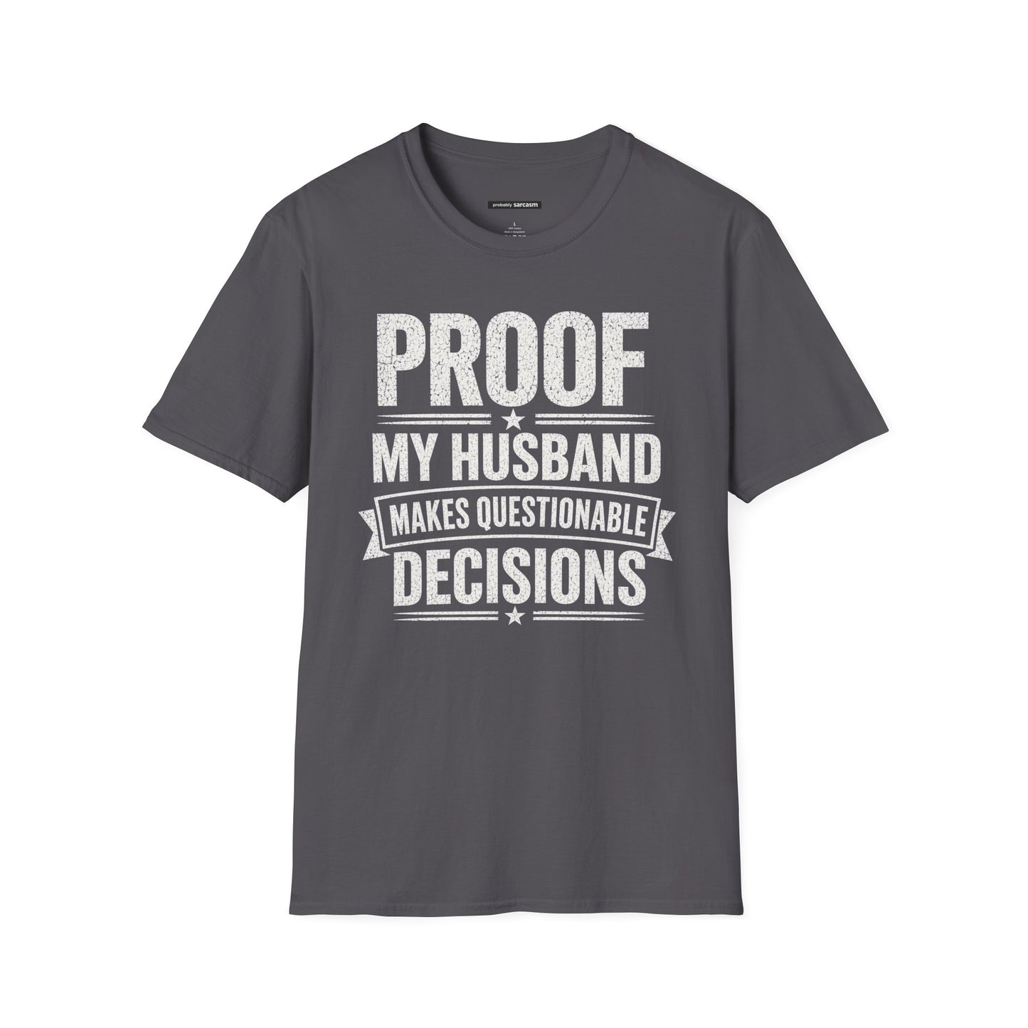 PROOF MY HUSBAND MAKES QUESTIONABLE DECISIONS