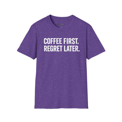 COFFEE FIRST REGRET LATER